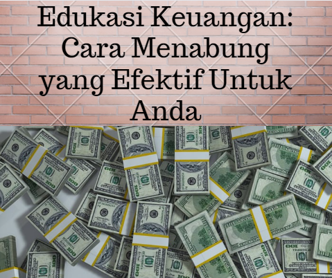 Edukasi Keuangan: Cara Menabung yang Efektif Untuk Anda